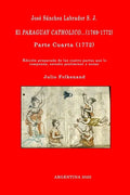 José Sánchez Labrador S. J. El Paraguay Catholico...(1769-1772): Edición preparada de los cuatro libros que lo componen, estudio preliminar y notas: J - Paperback