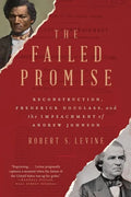 The Failed Promise: Reconstruction, Frederick Douglass, and the Impeachment of Andrew Johnson - Paperback