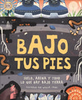 Bajo Tus Pies (Under Your Feet): Suelo, Arena Y Todo Lo Que Hay Bajo Tierra - Hardcover