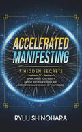 Accelerated Manifesting: 7 Hidden Secrets to Supercharge Your Reality, Rapidly Shift Your Identity, and Speed Up the Manifestation of Your Desires - Paperback