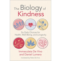 The Biology of Kindness: Six Daily Choices for Health, Well-Being, and Longevity - Paperback