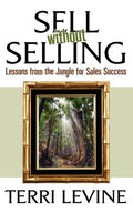 Sell Without Selling: Lessons from the Jungle for Sales Success - Paperback
