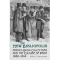 The New Bibliopolis: French Book Collectors and the Culture of Print, 1880-1914 - Paperback