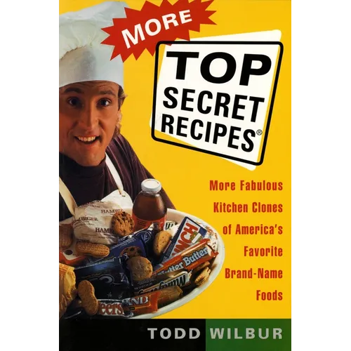 More Top Secret Recipes: More Fabulous Kitchen Clones of America's Favorite Brand-Name Foods: A Cookbook - Paperback