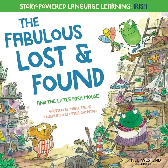 The Fabulous Lost & Found and the little mouse who spoke Irish: Laugh as you learn 50 Irish Gaeilge words with this bilingual English Irish book for k - Paperback