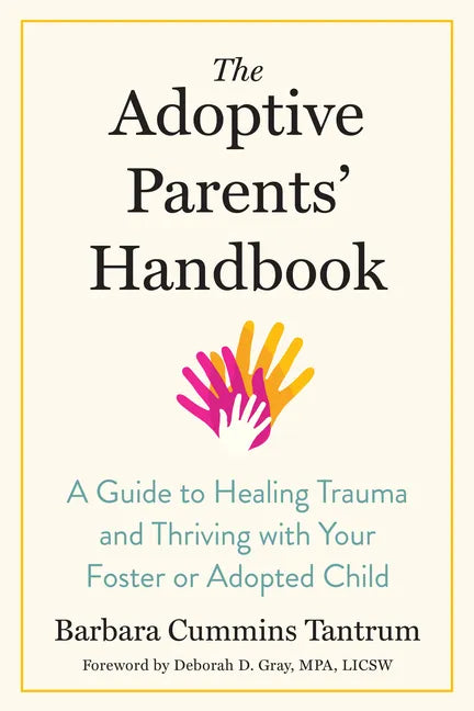 The Adoptive Parents' Handbook: A Guide to Healing Trauma and Thriving with Your Foster or Adopted Child - Paperback