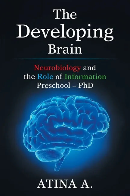 The Developing Brain: Neurobiology and the Role of Information Preschool - Phd - Paperback