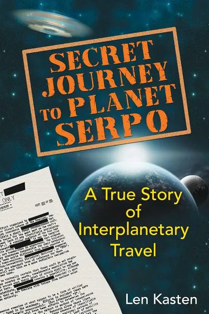 Secret Journey to Planet Serpo: A True Story of Interplanetary Travel - Paperback