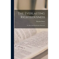 The Everlasting Righteousness; Or, How Shall Man Be Just With God? - Hardcover