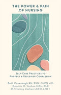 The Power and Pain of Nursing: Self-Care Practices to Protect and Replenish Compassion - Paperback