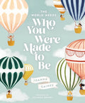 The World Needs Who You Were Made to Be - Hardcover
