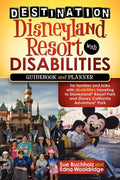 Destination Disneyland Resort with Disabilities: A Guidebook and Planner for Families and Folks with Disabilities Traveling to Disneyland Resort Park - Paperback
