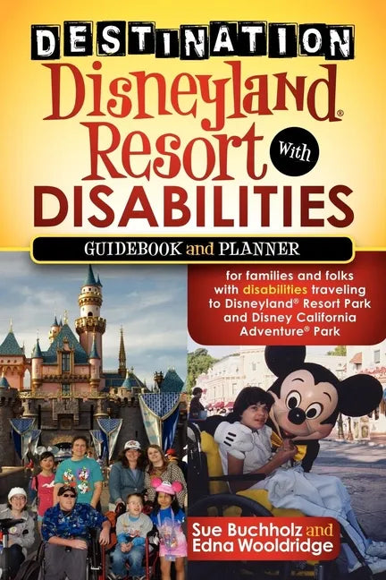Destination Disneyland Resort with Disabilities: A Guidebook and Planner for Families and Folks with Disabilities Traveling to Disneyland Resort Park - Paperback