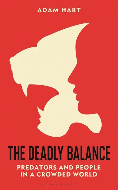 The Deadly Balance: Predators and People in a Crowded World - Hardcover