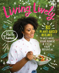 Living Lively: 80 Plant-Based Recipes to Activate Your Power and Feed Your Potential - Hardcover