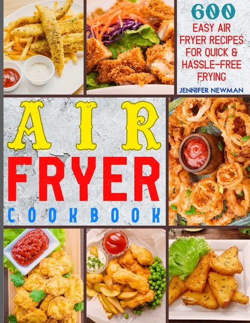 Air Fryer Cookbook: 600 Easy Air Fryer Recipes for Quick & Hassle-Free Frying - Paperback