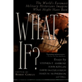 What If?: The World's Foremost Military Historians Imagine What Might Have Been - Paperback