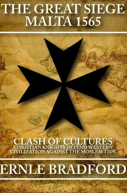 The Great Siege, Malta 1565: Clash of Cultures: Christian Knights Defend Western Civilization Against the Moslem Tide - Paperback