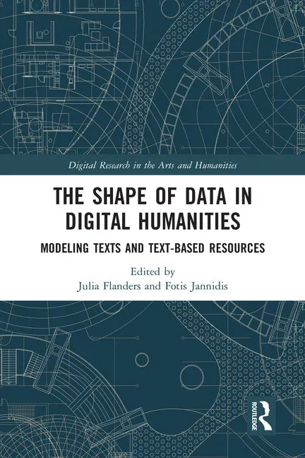 The Shape of Data in Digital Humanities: Modeling Texts and Text-Based Resources - Paperback