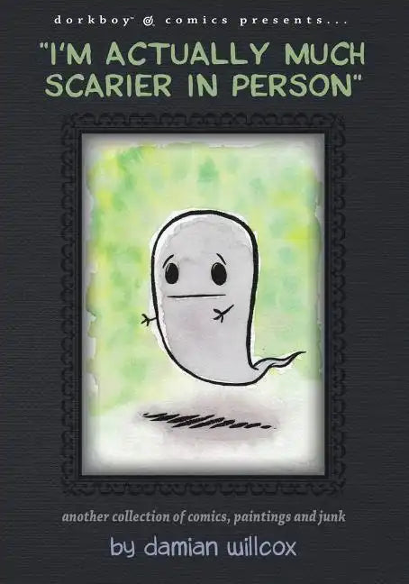 "I'm actually much scarier in person": Another collection of comics, paintings and junk - Paperback