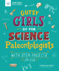 Gutsy Girls Go for Science: Paleontologists: With STEM Projects for Kids - Paperback