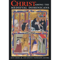 Christ Among Medieval Dominicans: Representations of Christ in the Texts and Images of the Order of Preachers - Paperback