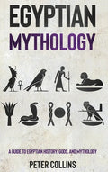 Egyptian Mythology: A Guide to Egyptian History, Gods, and Mythology - Hardcover