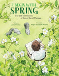 I Begin with Spring: The Life and Seasons of Henry David Thoreau - Hardcover