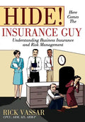 Hide! Here Comes the Insurance Guy: Understanding Business Insurance and Risk Management - Hardcover