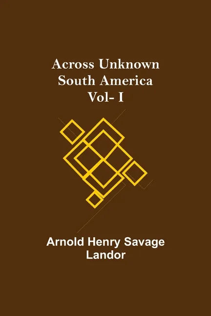 Across Unknown South America Vol- I - Paperback