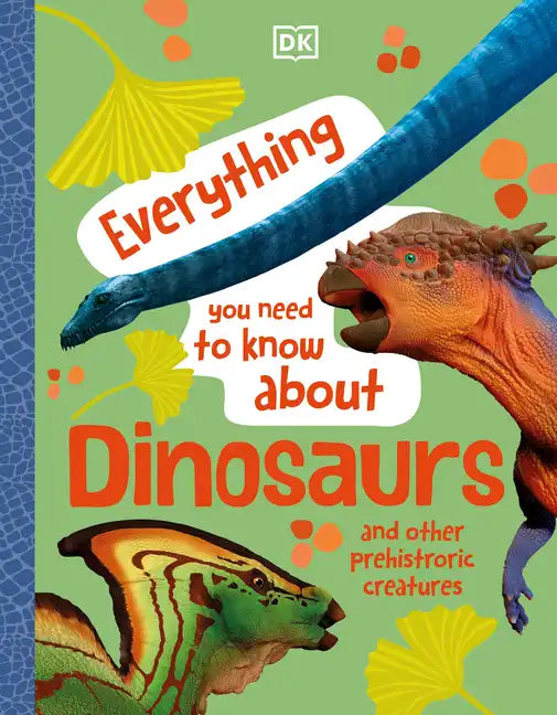Everything You Need to Know about Dinosaurs and Other Prehistoric Creatures - Hardcover