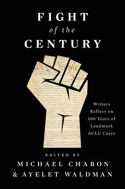 Fight of the Century: Writers Reflect on 100 Years of Landmark ACLU Cases - Hardcover
