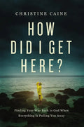 How Did I Get Here?: Finding Your Way Back to God When Everything Is Pulling You Away - Paperback
