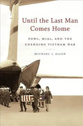 Until the Last Man Comes Home: Pows, Mias, and the Unending Vietnam War - Paperback