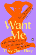 Want Me: A Sex Writer's Journey Into the Heart of Desire - Paperback