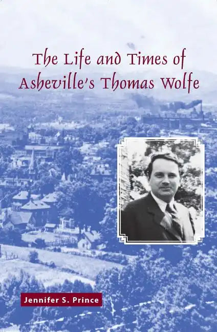 The Life and Times of Asheville's Thomas Wolfe - Paperback