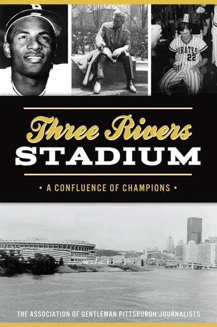 Three Rivers Stadium: A Confluence of Champions - Paperback