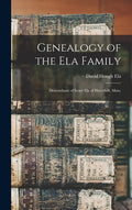 Genealogy of the Ela Family: Descendants of Israel Ela of Haverhill, Mass. - Hardcover