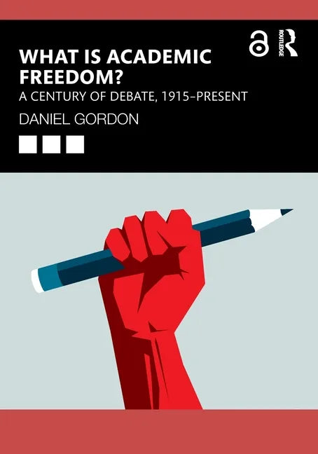 What Is Academic Freedom?: A Century of Debate, 1915-Present - Paperback