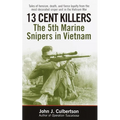 13 Cent Killers: 13 Cent Killers: The 5th Marine Snipers in Vietnam - Paperback