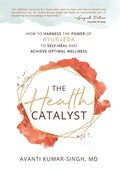 The Health Catalyst: How To Harness the Power of Ayurveda to Self-Heal and Achieve Optimal Wellness - Hardcover