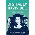 Digitally Invisible: How the Internet Is Creating the New Underclass - Hardcover