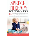 Speech Therapy for Toddlers Develop Early Communication Skills With 137 GAMES Designed by a Speech and Language Therapist Activities for Pre-School Ki - Paperback