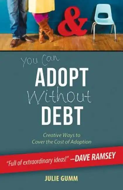 You Can Adopt Without Debt: Creative Ways to Cover the Cost of Adoption - Paperback