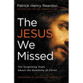 The Jesus We Missed: The Surprising Truth about the Humanity of Christ - Paperback