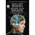 Heal Your Mind, Rewire Your Brain: Applying the Exciting New Science of Brain Synchrony for Creativity, Peace and Presence - Paperback