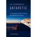 Technocratic Antarctic: An Ethnography of Scientific Expertise and Environmental Governance - Paperback