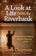 A Look at Life from the Riverbank: Stories about Fishing and the Meaning of Life - Paperback
