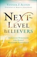 Next-Level Believers: Advanced Strategies for Godly Kingdom Influence - Paperback
