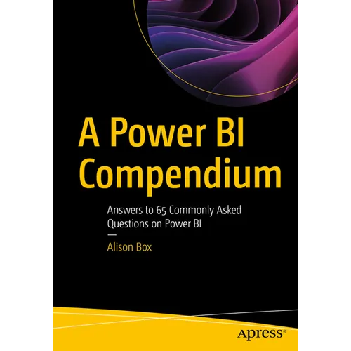 A Power Bi Compendium: Answers to 65 Commonly Asked Questions on Power Bi - Paperback